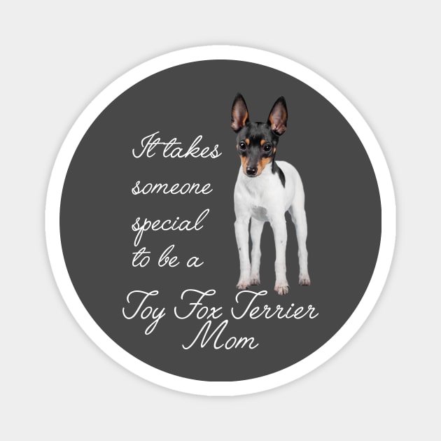 Toy Fox Terrier Mom Magnet by You Had Me At Woof